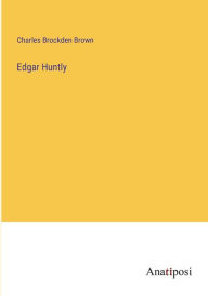 Title: Edgar Huntly, Author: Charles Brockden Brown