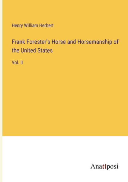 Frank Forester's Horse and Horsemanship of the United States: Vol. II