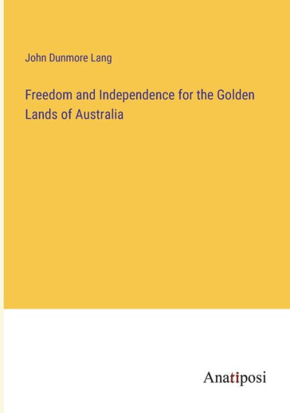 Freedom and Independence for the Golden Lands of Australia