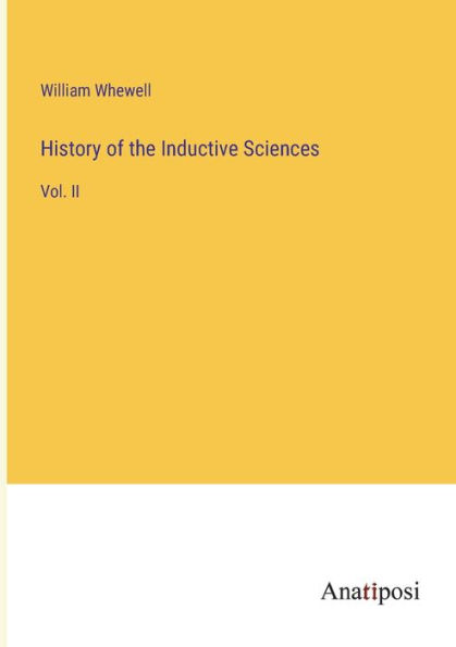 History of the Inductive Sciences: Vol. II