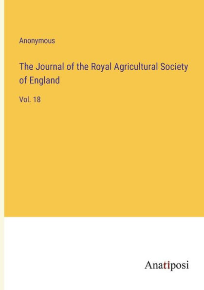 the Journal of Royal Agricultural Society England: Vol. 18
