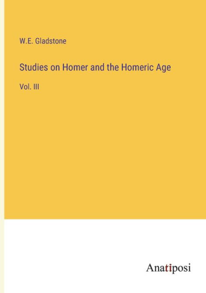 Studies on Homer and the Homeric Age: Vol. III