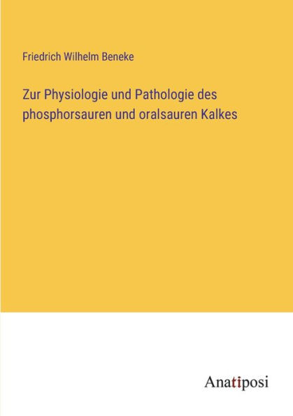 Zur Physiologie und Pathologie des phosphorsauren oralsauren Kalkes