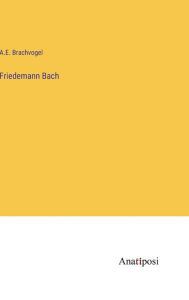 Title: Friedemann Bach, Author: A E Brachvogel