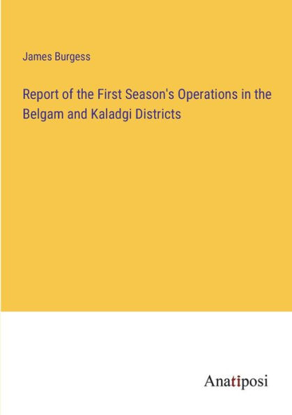 Report of the First Season's Operations Belgam and Kaladgi Districts