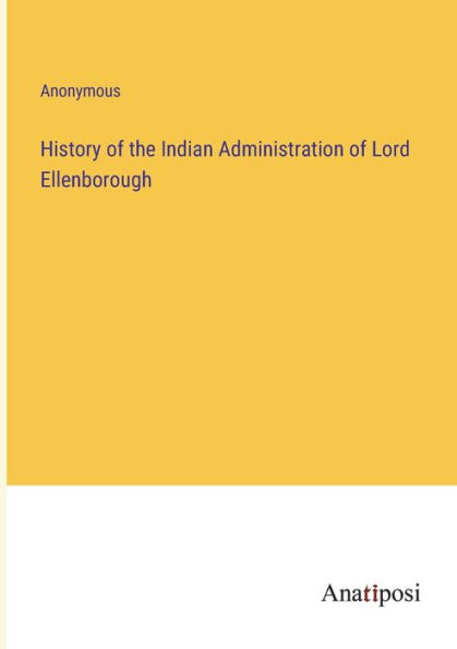 History of the Indian Administration Lord Ellenborough