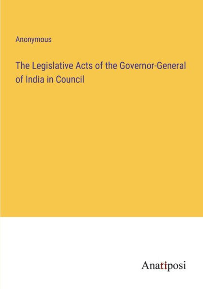 the Legislative Acts of Governor-General India Council