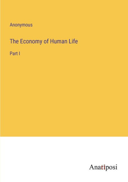 The Economy of Human Life: Part I