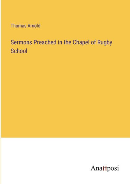 Sermons Preached the Chapel of Rugby School