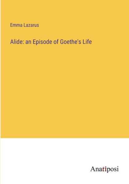 Alide: an Episode of Goethe's Life