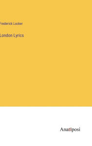 Title: London Lyrics, Author: Frederick Locker