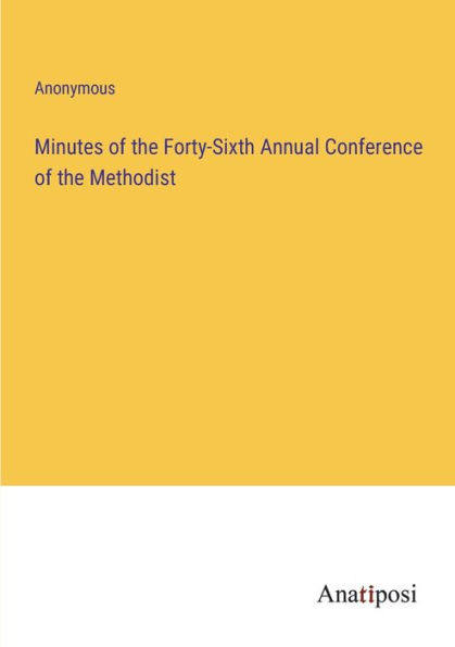 Minutes of the Forty-Sixth Annual Conference Methodist