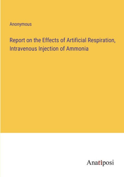 Report on the Effects of Artificial Respiration, Intravenous Injection Ammonia