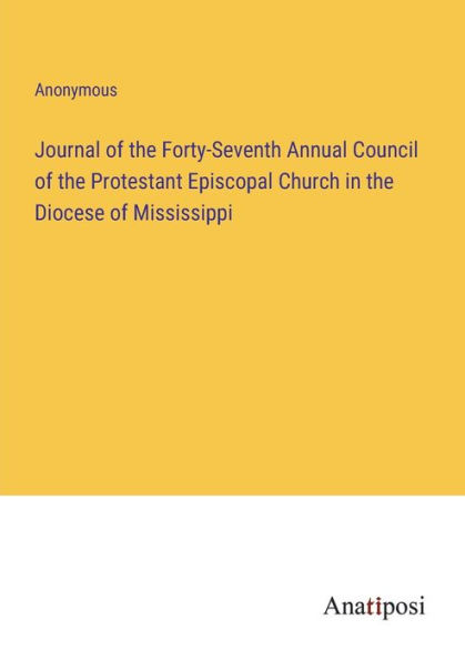 Journal of the Forty-Seventh Annual Council Protestant Episcopal Church Diocese Mississippi