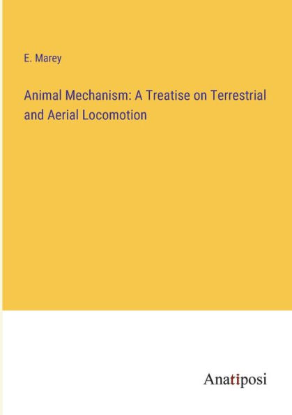 Animal Mechanism: A Treatise on Terrestrial and Aerial Locomotion