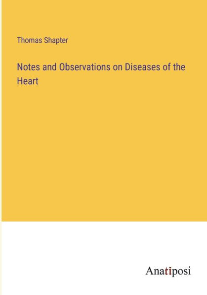 Notes and Observations on Diseases of the Heart