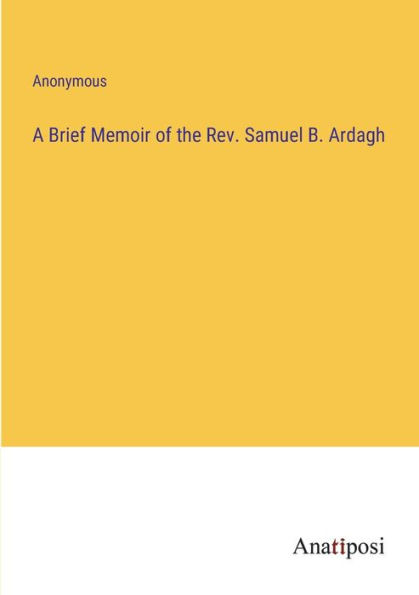 A Brief Memoir of the Rev. Samuel B. Ardagh