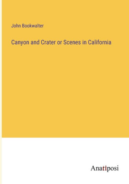 Canyon and Crater or Scenes California