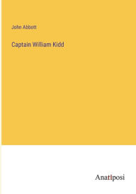 Title: Captain William Kidd, Author: John Abbott