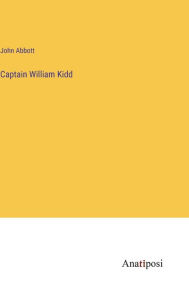 Title: Captain William Kidd, Author: John Abbott