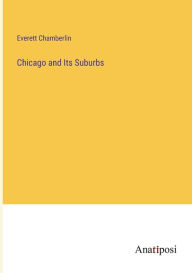 Title: Chicago and Its Suburbs, Author: Everett Chamberlin