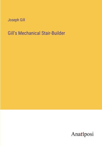 Gill's Mechanical Stair-Builder