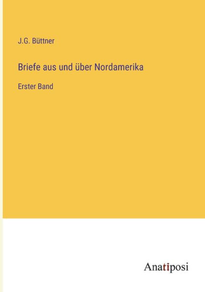 Briefe aus und über Nordamerika: Erster Band