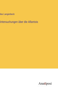Title: Untersuchungen über die Allantois, Author: Max Langenbeck