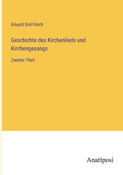 Geschichte des Kirchenlieds und Kirchengesangs: Zweiter Theil