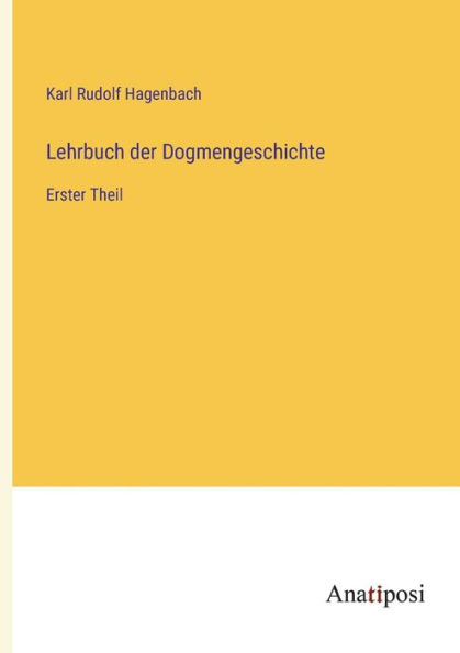 Lehrbuch der Dogmengeschichte: Erster Theil