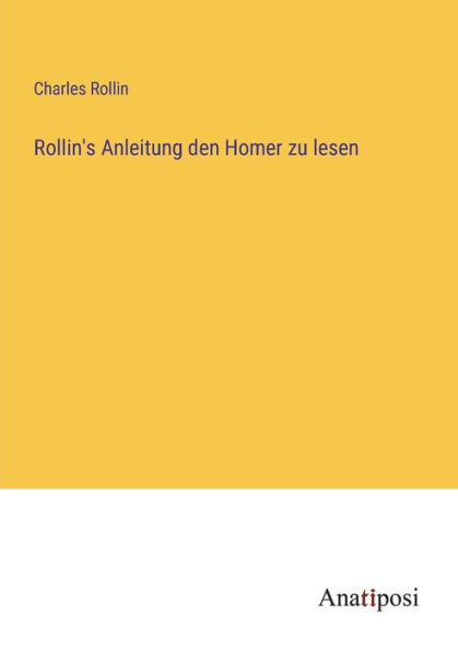 Rollin's Anleitung den Homer zu lesen