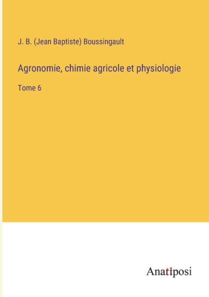 Agronomie, chimie agricole et physiologie: Tome 6