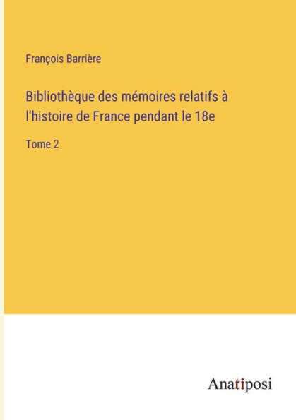 Bibliothèque des mémoires relatifs à l'histoire de France pendant le 18e: Tome 2