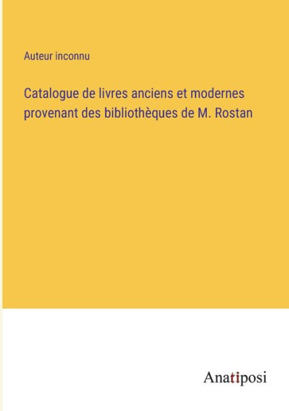 Catalogue de livres anciens et modernes provenant des bibliothèques M. Rostan