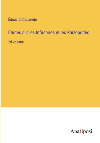 Études sur les Infusoires et Rhizopodes: 2d volume