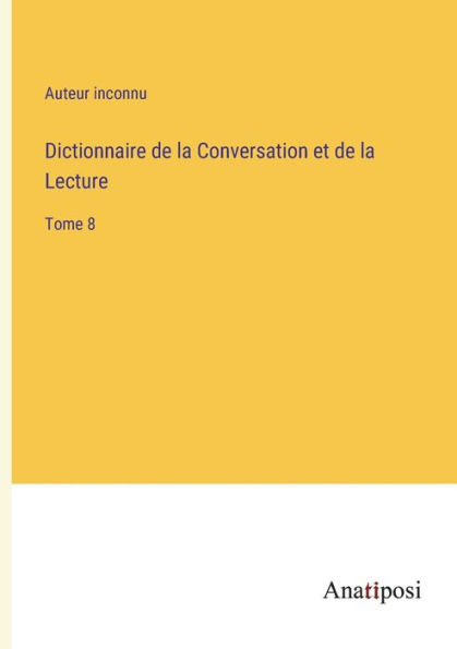Dictionnaire de la Conversation et Lecture: Tome 8