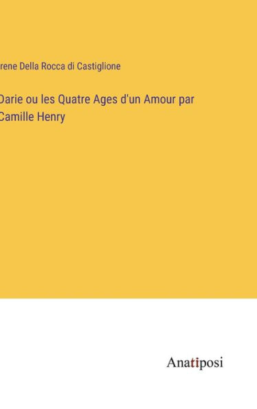 Darie ou les Quatre Ages d'un Amour par Camille Henry