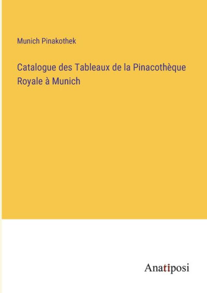 Catalogue des Tableaux de la Pinacothèque Royale à Munich