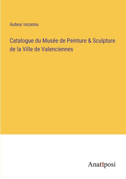 Catalogue du Musée de Peinture & Sculpture la Ville Valenciennes