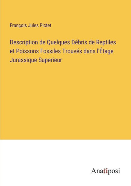 Description de Quelques Débris Reptiles et Poissons Fossiles Trouvés dans l'Étage Jurassique Superieur