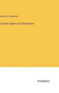 Title: L'ancien régime et la Révolution, Author: Alexis de Tocqueville