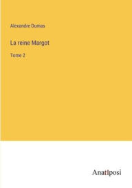 Title: La reine Margot: Tome 2, Author: Alexandre Dumas