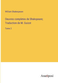 Title: Oeuvres completes de Shakspeare; Traduction de M. Guizot: Tome 2, Author: William Shakespeare