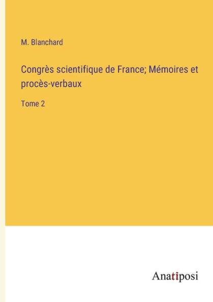 Congrès scientifique de France; Mémoires et procès-verbaux: Tome 2