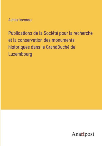 Publications de la Société pour recherche et conservation des monuments historiques dans le GrandDuché Luxembourg