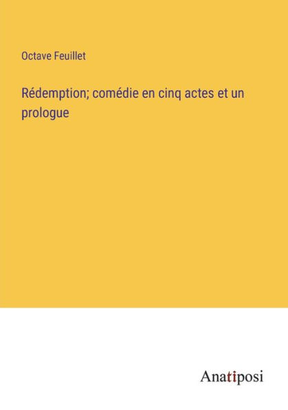 Rédemption; comédie en cinq actes et un prologue