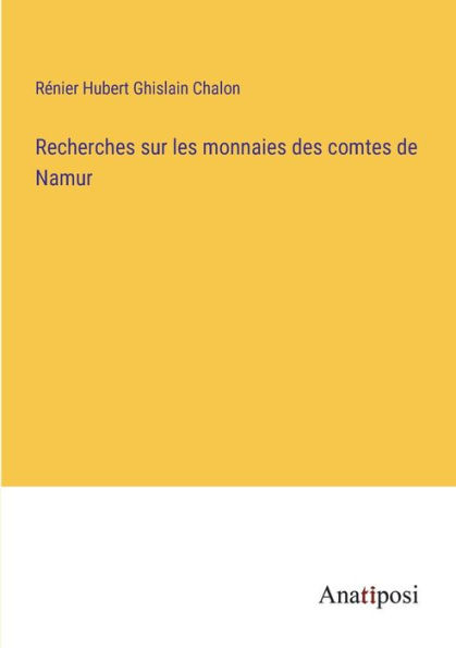 Recherches sur les monnaies des comtes de Namur