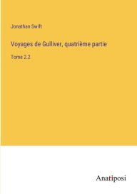 Title: Voyages de Gulliver, quatrième partie: Tome 2.2, Author: Jonathan Swift