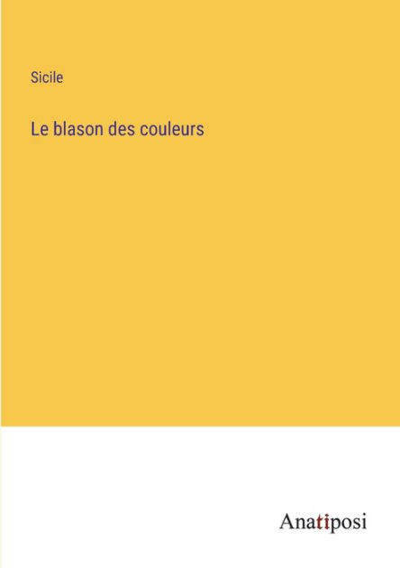 Le blason des couleurs by Sicile, Paperback | Barnes & Noble®