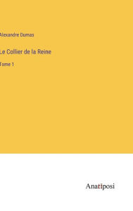 Title: Le Collier de la Reine: Tome 1, Author: Alexandre Dumas